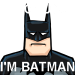 Because, I'm Batman!